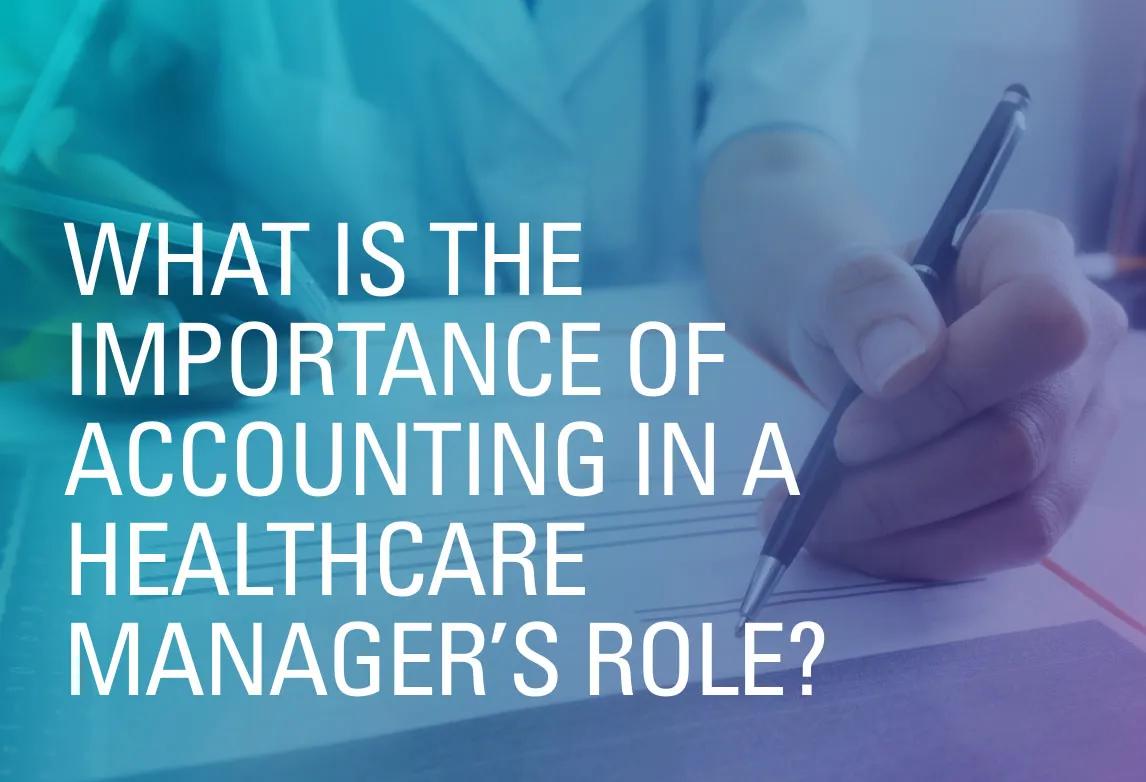 What is the Importance of Accounting in a Healthcare Manager's Role