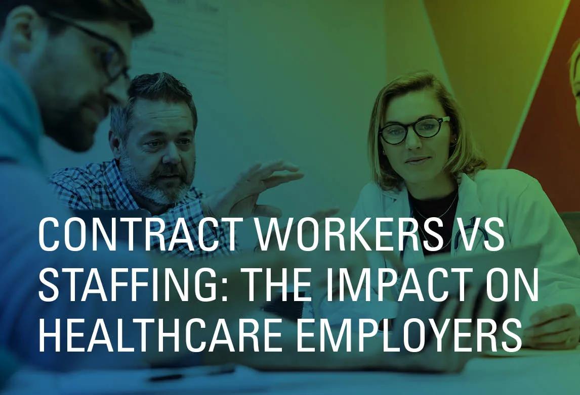 Contract Workers vs. Staffing: The Impact on Healthcare Employees