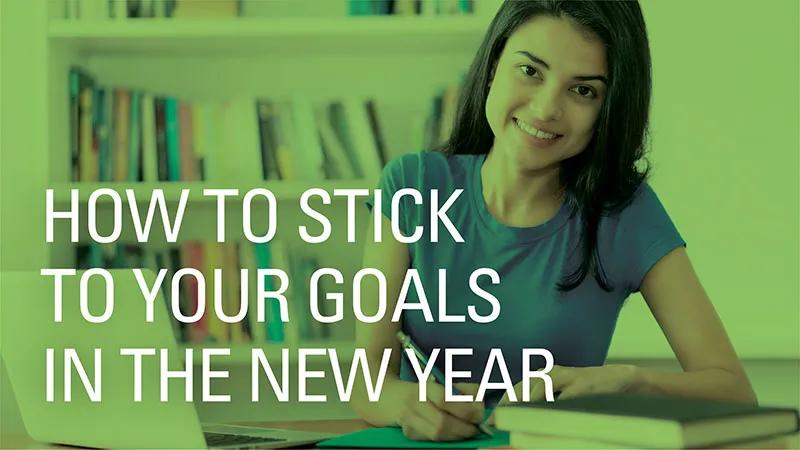 6 Tips For Sticking to Your Goals in the New Year