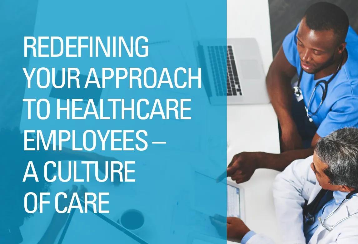 Redefining Your Approach to Healthcare Employees - A Culture of Care